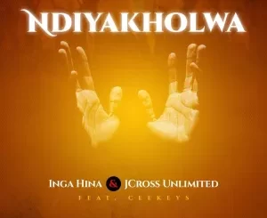 Inga Hina & Jcross Unlimited - Ndiyakholwa ft. Ceekeys
