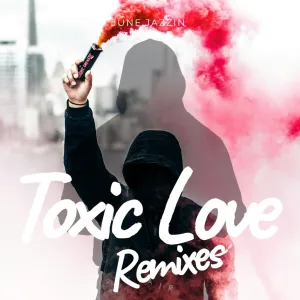 June Jazzin - Toxic Love (Remixes)