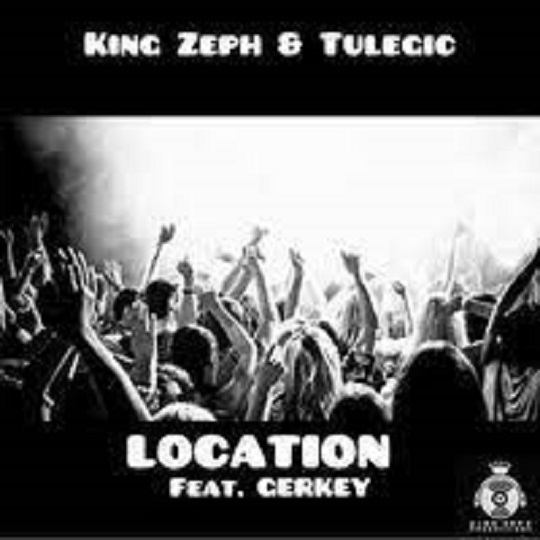 King Zeph & Tulegic – Location ft. Gerkey
