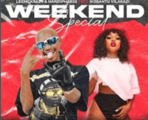 LeeMcKrazy & Nandipha808 - Weekend Special ft. Nobantu Vilakazi