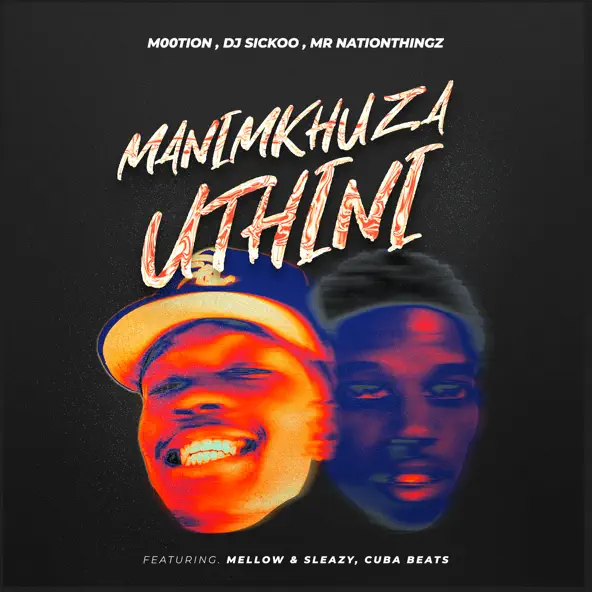 M00tion, DJ Sickoo, Mr Nation Thingz, Mellow & Sleazy - Manimkhuza Uthini