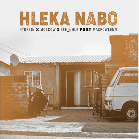 Ntokzin, Moscow & Zee_nhle - Hleka Nabo ft. Macfowlenn