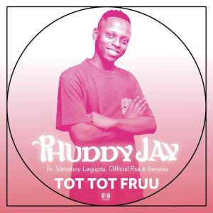Phuddy Jay - Tot Tot Fruu ft. Slimeboy Legupta, Officixl RSA & Benzoo