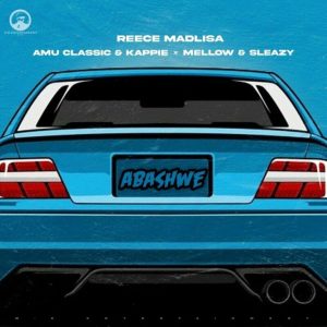 Reece Madlisa, Amu Classic, Kappie & Mellow & Sleazy - Abashwe