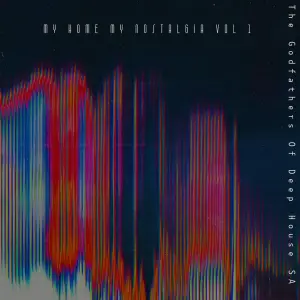 The Godfathers Of Deep House SA – My Home My Nostalgia (Nostalgic Mix)