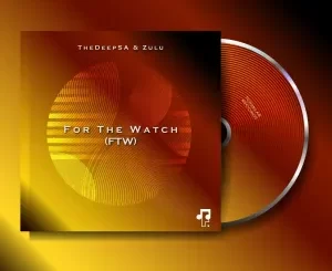 TheDeepSA & Zulu - For The Watch (FTW) EP