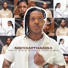 Yanii - Ngiyamthanda ft. Mxolisi Khumalo & Fezeka Dlamini