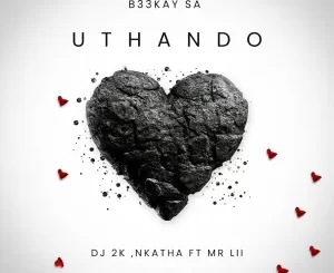 B33kay SA, DJ 2K & Nkatha - Uthando ft. Mr Lii
