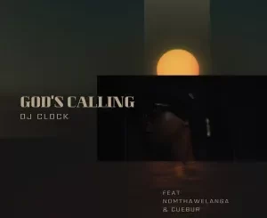 DJ Clock - God's Calling ft. Nomtha Welanga & Cuebur