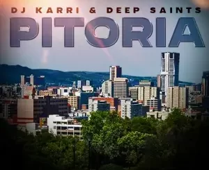 DJ Karri & Deep Saints - Pitoria ft. Alostro, Spux, Makhekhe & T&T Musiq