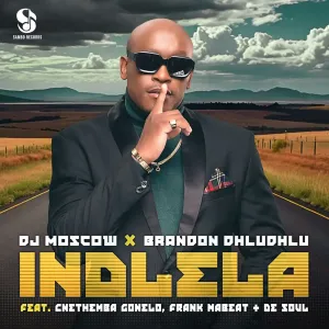 DJ MOSCOW & Brandon Dhludhlu - Indlela ft. Cnethemba Gonelo, Frank Mabeat & De Soul
