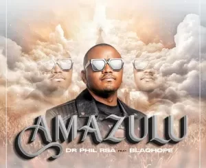 DR Phil RSA - Amazulu ft. Blaqhope