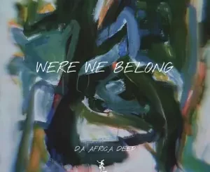 Da Africa Deep - Were We Belong EP