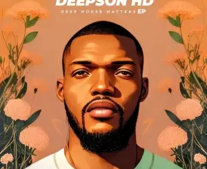 Deepson HD - Deep House Matters EP