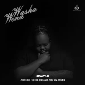 Heavy-K, Mark Khoza & Sir Trill- Washa Wena