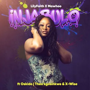 LilyFaith & MaWhoo - Injabulo ft. Theo Kgosinkwe, X-Wise & Oskido