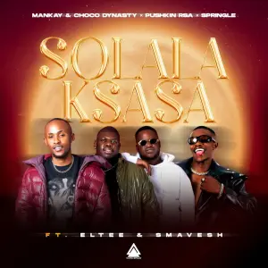 Mankay & Choco Dynasty, Pushkin RSA & Springle - Solala Ksasa ft. Eltee & Smavesh