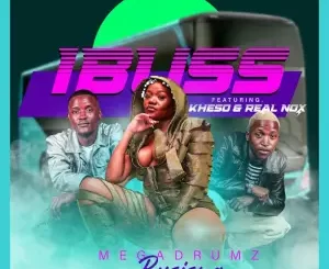 Megadrumz & Busiswa - Ibuss (Gibela) ft. Kheso & Real Nox