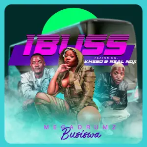 Megadrumz & Busiswa - Ibuss (Gibela) ft. Kheso & Real Nox