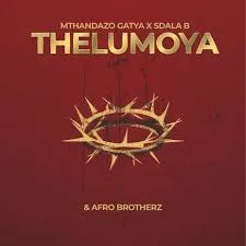 Mthandazo Gatya - THELUMOYA ft. Afrobrotherz & Sdala B