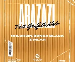 Nhlokzin, Bonga Black & Mlar - Abazazi ft. Griffith Malo