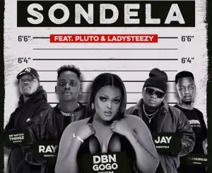 Ray&Jay, DBN Gogo, TurnUpKiid & Mr Nation Thingz - Sondela ft. P L U T O & Lady Steezy