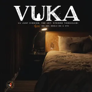 UJ Just Kidding, Tee Jay & Ntando Yamahlubi - Vuka ft. Da Ish, Emoji SA & 4tk