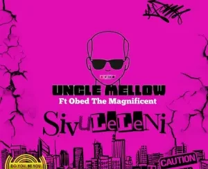 Uncle Mellow - Sivuleleni ft. Obed The Magnificent