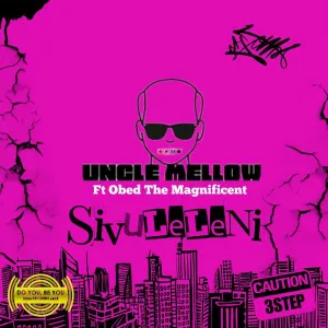 Uncle Mellow - Sivuleleni ft. Obed The Magnificent