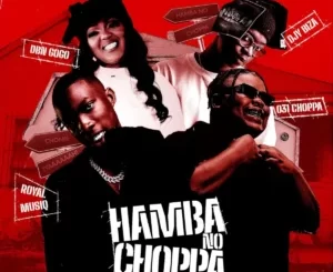 031Choppa, Royal MusiQ & DBN Gogo - Hamba No Choppa ft. Djy Biza