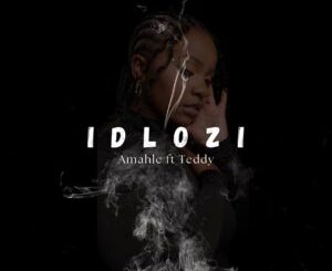Amahle Gasa - Idlozi ft. Teddy