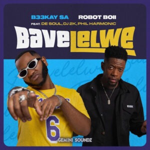 B33Kay SA & Robot Boii - Bavelelwe ft. De Soul, DJ 2K & Phil Harmonic