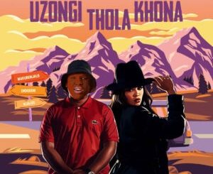 Busta 929, Lady Du & Mzostra - Uzongi Thola Khona ft. Lolo SA