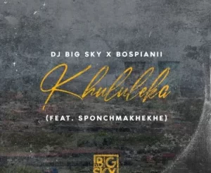 DJ Big Sky & BosPianii - Khululeka ft. Sponch Makhekhe