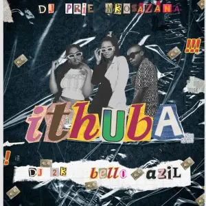 DJ Prie Nkosazana - Ithuba ft. DJ 2K, Bello & Azil