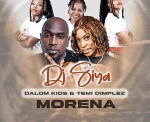 DJ Siya, Dalom Kids & Temi Dimplez - Morena