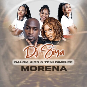 DJ Siya, Dalom Kids & Temi Dimplez - Morena
