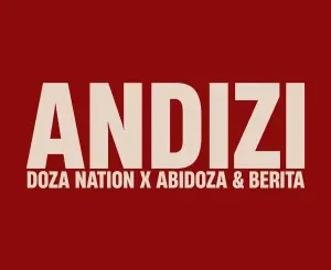 Doza Nation, Abidoza & Berita - Andizi ft. Alie Keys