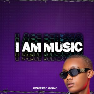 Drizzy Sam (RSA) – I Am Music (feat. Mali B-flat)