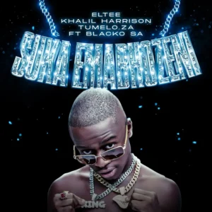 Eltee & Khalil Harrison - Suka Emabhozeni ft. Blacko SA & Tumelo ZA