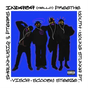 Free The Youth & Young Stunna - HELLO (INDABA) ft. Scooby Steeze, Shaunmusiq & Ftears & Visca