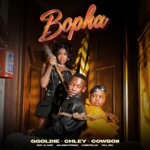 Ggoldie, Chley & CowBoii - Bopha ft. Al Xapo, Malume Hypeman, II Wise Fellas & T.M.A_Rsa