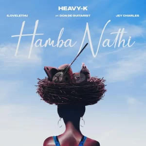 Heavy-K - Hamba Nathi ft. ilovelethu, Jey Charles & Don De Guitarist