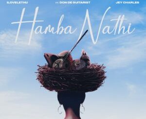 Heavy-K, ilovelethu & Jey Charles - Hamba Nathi ft. Don De Guitarist