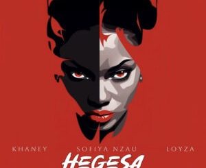 Khaney, Sofiya Nzau & LOYZA - Hegesa (LOYZA Remix)