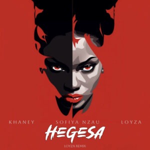 Khaney, Sofiya Nzau & LOYZA - Hegesa (LOYZA Remix)