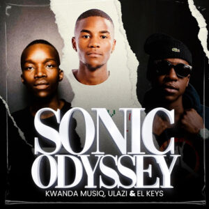 Kwanda MusiQ, uLazi & El Keys - Sonic Odyssey EP