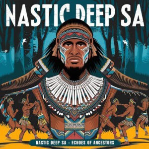 Nastic Deep SA - Echoes of Ancestors EP