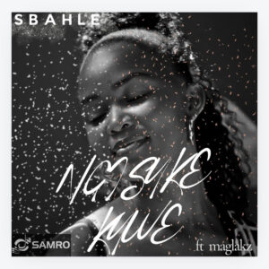 Sbahle - Ngisuke Kuwe ft. Maglakz