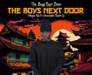 Sthipla RSA & Untouchable MasterZA - THE BOYS NEXT DOOR EP